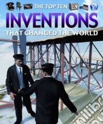 The Top Ten Inventions That Changed the World libro in lingua di Oxlade Chris