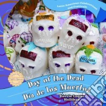 Day of the Dead / Dia De Los Muertos libro in lingua di Hollihan Kerrie Logan, Pristash Nicole (EDT)