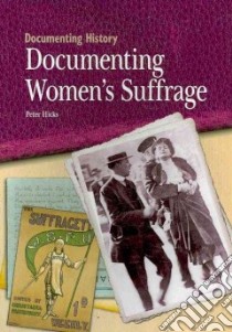 Documenting Women's Suffrage libro in lingua di Hicks Peter