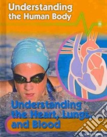 Understanding the Heart, Lungs, and Blood libro in lingua di Levete Sarah