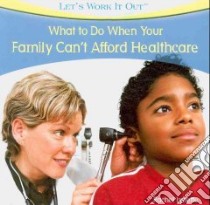What to Do When Your Family Can't Afford Health Care libro in lingua di Lynette Rachel