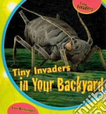 Tiny Invaders in Your Backyard libro in lingua di Bensinger Lou