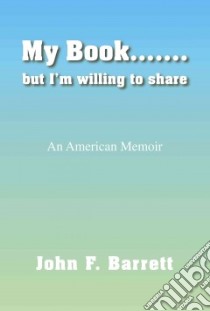 My Book but I'm Willing to Share libro in lingua di Barrett John F.