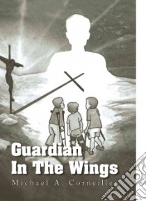 Guardian In The Wings libro in lingua di Corneiller Michael A.