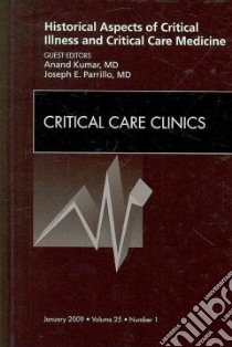 Historical Aspect of Critical Care Issues, an Issue of Critical Care Clinics libro in lingua di Kumar Anand (EDT), Parrillo Joseph E. M.D. (EDT)