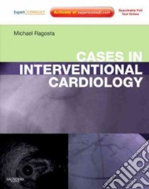 Cases in Interventional Cardiology libro in lingua di Ragosta Michael