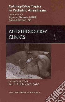 Cutting-Edge Topics in Pediatric Anesthesia: An issue of Anesthesiology Clinics libro in lingua di Ganesh Arjunan (EDT), Litman Ronald (EDT)