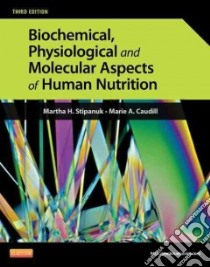 Biochemical, Physiological, and Molecular Aspects of Human Nutrition libro in lingua di Stipanuk Martha H. Ph.D., Caudill Marie A. Ph.D.