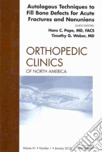 Autologous Techniques to Fill Bone Defects for Acute Fractures and Nonunions libro in lingua di Pape Hans C. M.D. (EDT), Weber Timothy G. M.D. (EDT)