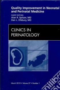 Quality Improvement in Neonatal and Perinatal Medicine libro in lingua di Spitzer Alan R. M.D. (EDT), Ellsbury Dan L. M.D. (EDT)