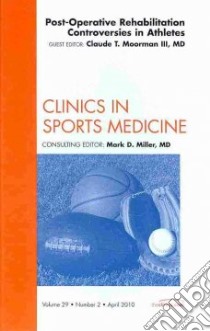 Post-Operative Rehabilitation Controversies in Athletes libro in lingua di Moorman Claude T. III M.D. (EDT), Miller Mark D. (EDT)