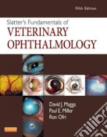Slatter's Fundamentals of Veterinary Ophthalmology libro in lingua di Maggs David J., Miller Paul E., Ofri Ron