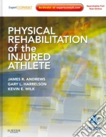 Physical Rehabilitation of the Injured Athlete libro in lingua di Andrews James R. M.D., Harrelson Gary L., Wilk Kevin E.