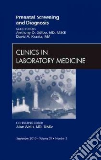 Prenatal Screening and Diagnosis, an Issue of Clinics in Lab libro in lingua di Anthony Odibo