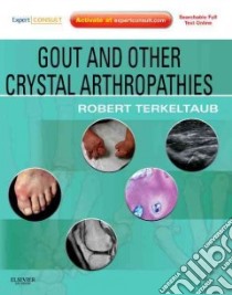 Gout & Other Crystal Arthropathies libro in lingua di Robert Terkeltaub
