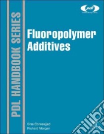 Fluoropolymer Additives libro in lingua di Ebnesajjad Sina Ph.D., Morgan Richard A. Ph.D.