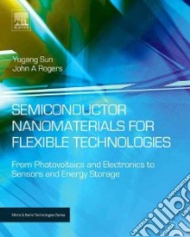 Semiconductor Nanomaterials for Flexible Technologies libro in lingua di Sun Yugang, Rogers John A.