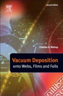 Vacuum Deposition Onto Webs, Films, and Foils libro in lingua di Bishop Charles A.