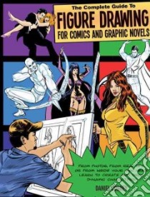 The Complete Guide to Figure Drawing for Comics and Graphic Novels libro in lingua di Cooney Dan