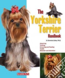 The Yorkshire Terrier Handbook libro in lingua di Coile D. Caroline Ph.d.