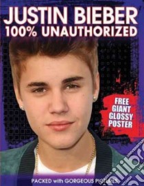 Justin Bieber 100% Unauthorized libro in lingua di MacMillan Sue, Wingate Philippa (EDT), Bradley Zoe (EDT), Allison Angie (CON)
