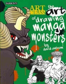 The Art of Drawing Manga Monsters libro in lingua di Antram David