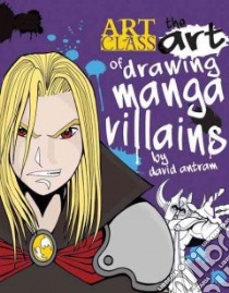 The Art of Drawing Manga Villains libro in lingua di Antram David