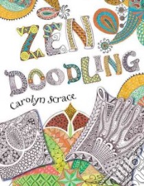 Zen Doodling libro in lingua di Scrace Carolyn