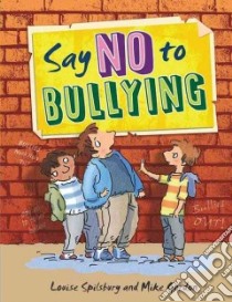 Say No to Bullying libro in lingua di Spilsbury Louise, Gordon Mike (ILT)