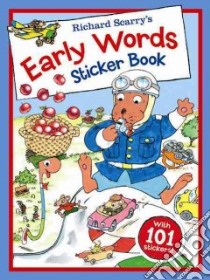 Richard Scarry's Early Words Sticker Book libro in lingua di Scarry Richard