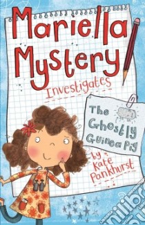 Mariella Mystery Investigates the Ghostly Guinea Pig libro in lingua di Pankhurst Kate