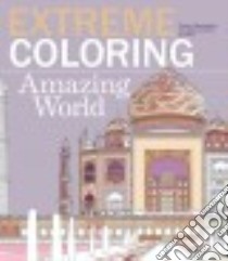 Extreme Coloring Amazing World libro in lingua di Barron's Educational Series Inc. (COR)