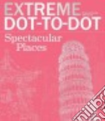 Extreme Dot-to-Dot Spectacular Places libro in lingua di Barron's Educational Series Inc. (COR)