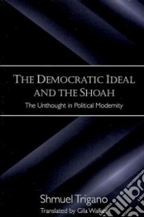 The Democratic Ideal and the Shoah libro in lingua di Trigano Shmuel, Walker Gila (TRN)