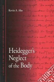 Heidegger's Neglect of the Body libro in lingua di Aho Kevin A.
