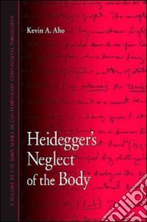 Heidegger's Neglect of the Body libro in lingua di Aho Kevin A.