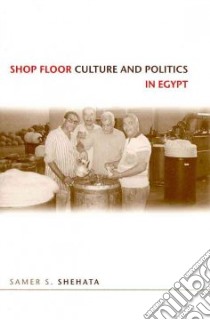 Shop Floor Culture and Politics in Egypt libro in lingua di Shehata Samer S.