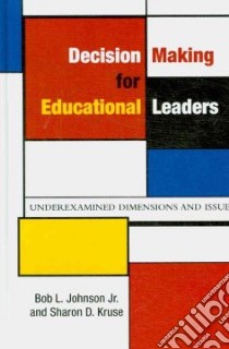 Decision Making for Educational Leaders libro in lingua di Johnson Bob L. Jr., Kruse Sharon D.