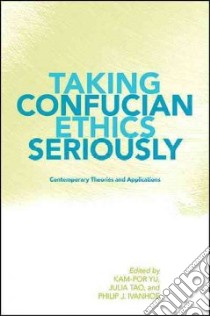 Taking Confucian Ethics Seriously libro in lingua di Yu Kam-por (EDT), Tao Julia Lai Po-Wah (EDT), Ivanhoe Philip J. (EDT)