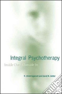 Integral Psychotherapy libro in lingua di Ingersoll R. Elliott, Zeitler David M.