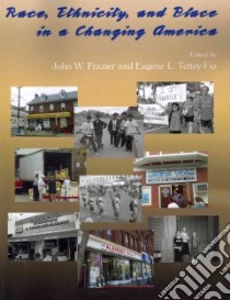 Race, Ethnicity, and Place in a Changing America libro in lingua di Frazier John W. (EDT), Tettey-fio Eugene L. (EDT)