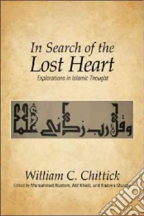 In Search of the Lost Heart libro in lingua di Chittick William C., Rustom Mohammed (EDT), Khalil Atif (EDT), Murata Kazuyo (EDT)