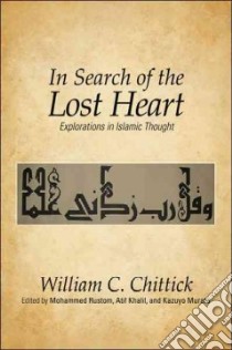 In Search of the Lost Heart libro in lingua di Chittick William C. (EDT), Rustom Mohammed (EDT), Khalil Atif (EDT), Murata Kazuyo (EDT)
