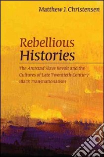 Rebellious Histories libro in lingua di Christensen Matthew J.