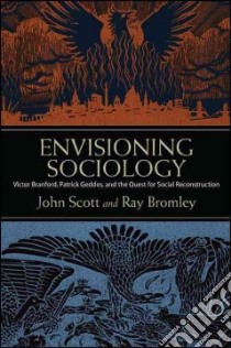 Envisioning Sociology libro in lingua di Scott John, Bromley Ray