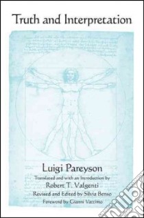 Truth and Interpretation libro in lingua di Pareyson Luigi, Valgenti Robert T. (TRN), Benso Silvia (EDT), Vattimo Gianni (FRW)