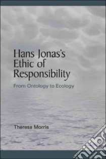 Hans Jonas’s Ethic of Responsibility libro in lingua di Morris Theresa