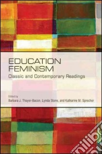 Education Feminism libro in lingua di Thayer-Bacon Barbara J. (EDT), Stone Lynda (EDT), Sprecher Katharine M. (EDT)