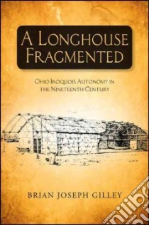 A Longhouse Fragmented libro in lingua di Gilley Brian Joseph