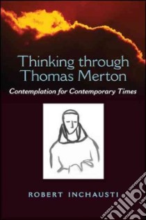 Thinking Through Thomas Merton libro in lingua di Inchausti Robert